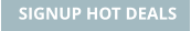 SIGNUP HOT DEALS